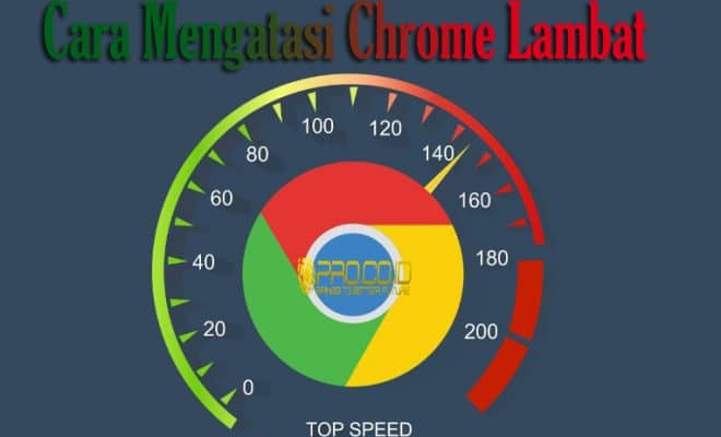 Penyebab Dan Cara Mengatasi Google Chrome Agar Tidak Lemot Mudah Pro Co Id