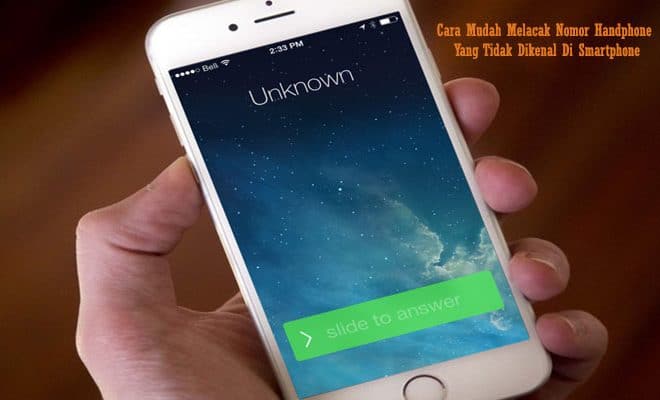 Cara Mudah Melacak Nomor Handphone Yang Tidak Dikenal Di Smartphone Pro Co Id