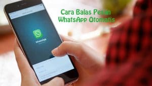 Cara Balas Pesan WhatsApp Otomatis