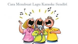 Cara Membuat Lagu Karaoke