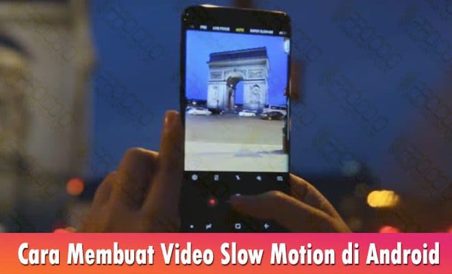 Tutorial Cara Membuat Video Slow Motion Di Smartphone Android Mudah Pro Co Id